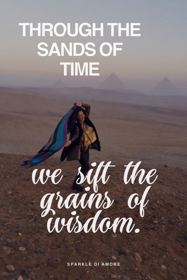 A person standing in the desert with the Pyramids of Giza in the background, accompanied by a quote about sifting the grains of wisdom through the sands of time.