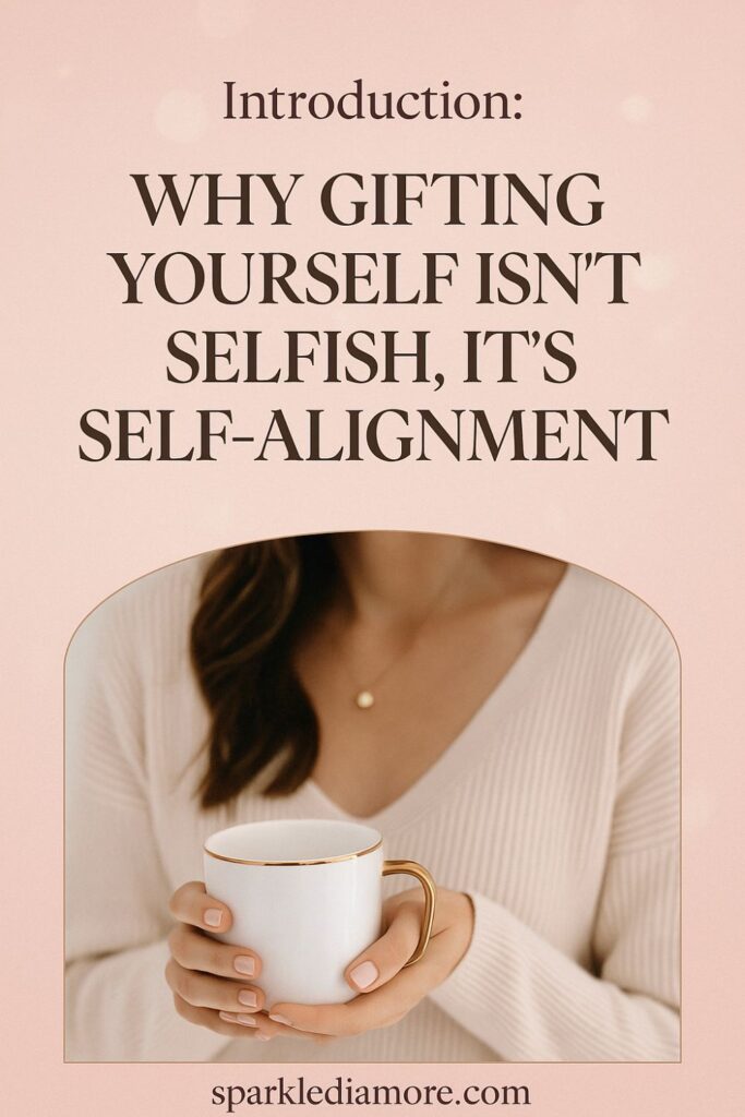 Inspirational self-care quote: “Why gifting yourself isn’t selfish, it’s self-alignment” with woman holding coffee cup.