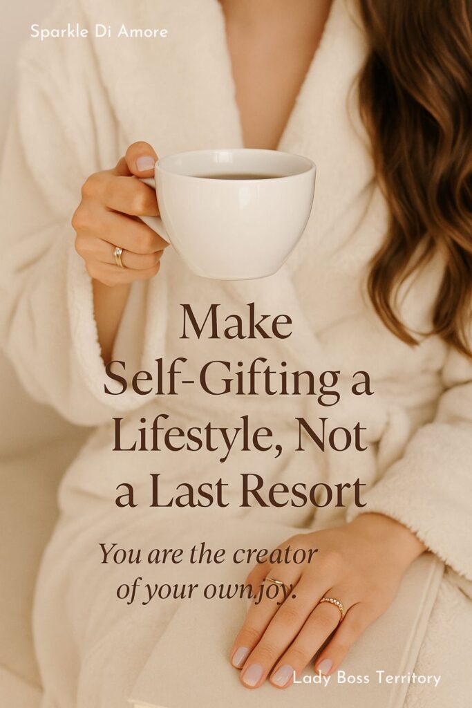 Woman in cozy robe holding coffee cup with text “Make self-gifting a lifestyle, not a last resort” – self-care and mindful living inspiration.