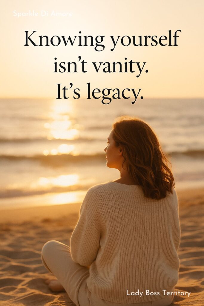 Woman sitting on the beach at sunset with text overlay: “Knowing yourself isn’t vanity. It’s legacy.”